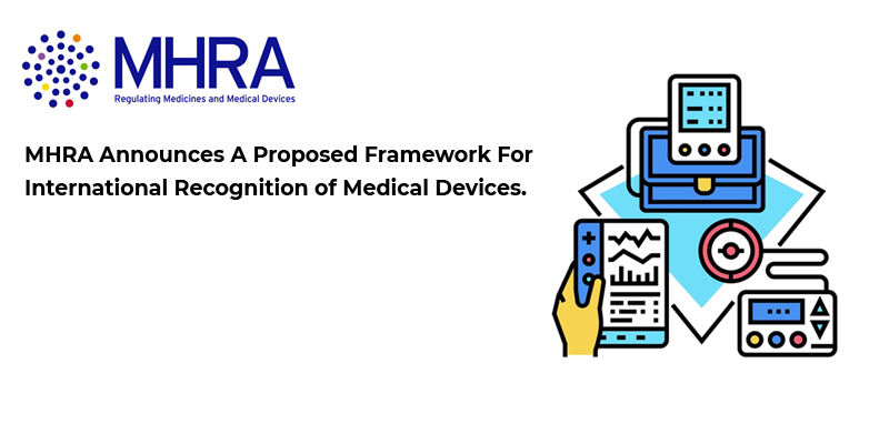 MHRA Announces A Proposed Framework For International Recognition of Medical Devices.