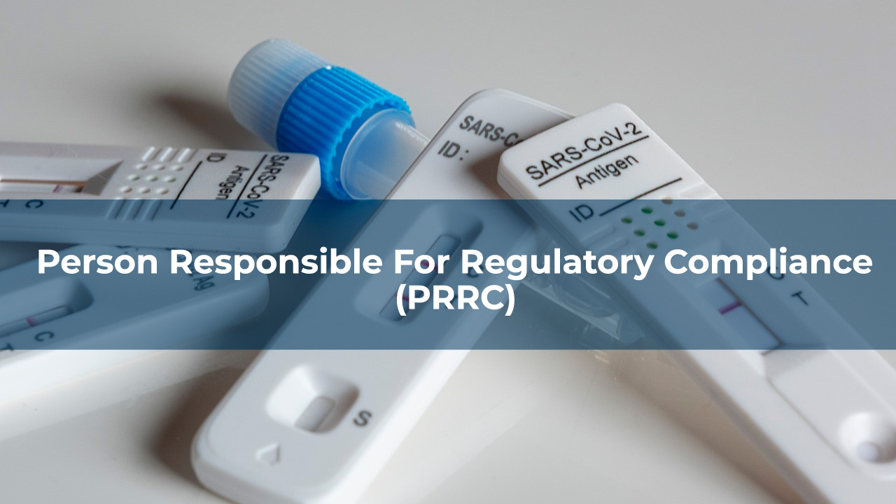 Person Responsible for Regulatory Compliance (PRRC): PRRC for medical devices